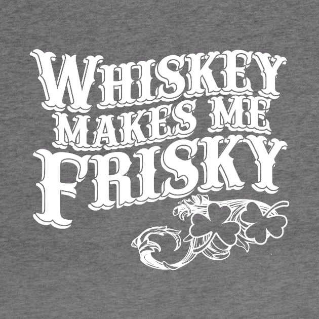 Whiskey Makes Me Frisky by PattisonAvePhanatics